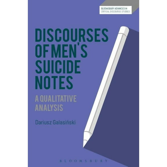 Bloomsbury Advances in Critical Discours Discourses of Men's Suicide Notes: A Qualitative Analysis, (Hardcover)