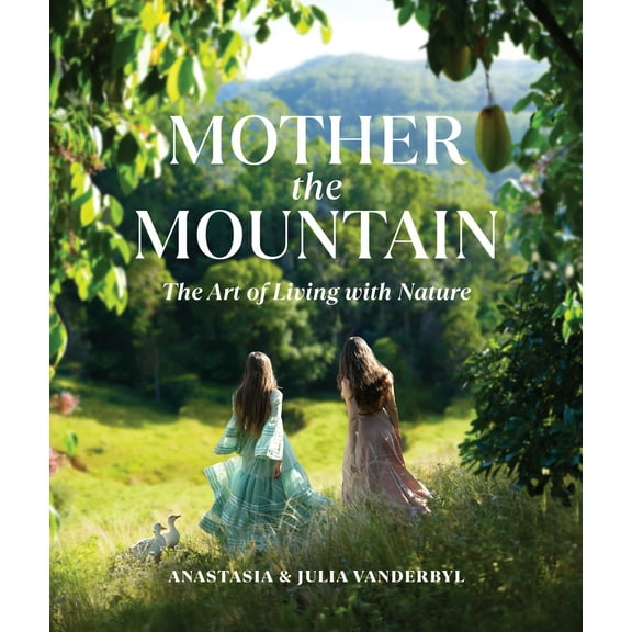 Pre-Owned Mother the Mountain: The Art of Living with Nature (Hardcover) 0744085381 9780744085389