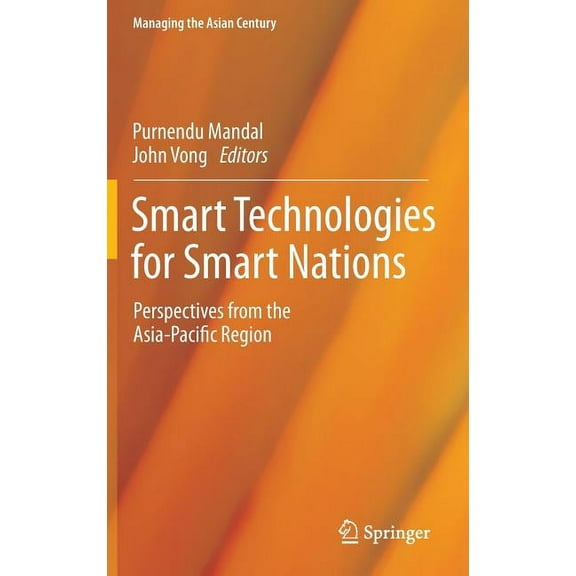 Managing the Asian Century Smart Technologies for Smart Nations: Perspectives from the Asia-Pacific Region, (Hardcover)