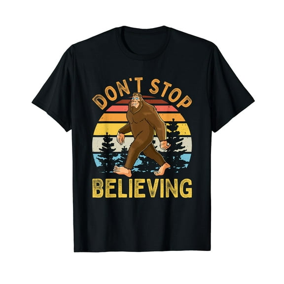 Don't Stop Believing Funny BigFoot Men Women T-Shirt