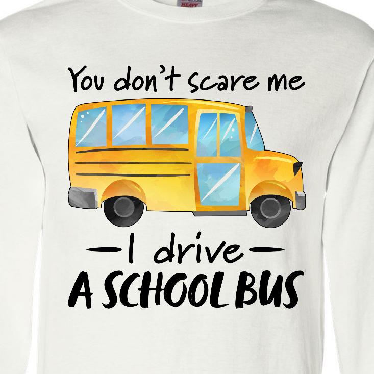 Inktastic You Dont Scare Me- I Drive a School Bus Long Sleeve T-Shirt - image 3 of 4