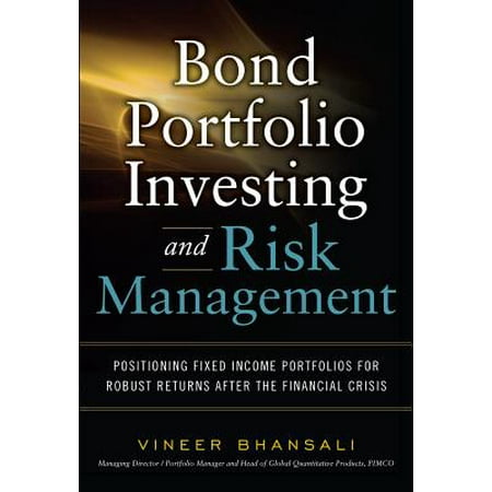 Bond Portfolio Investing and Risk Management : Positioning Fixed Income Portfolios for Robust Returns After the Financial