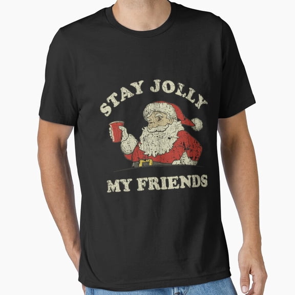 Stay Jolly My Friends Holiday Toast Funny Essential Tee Unisex T-Shirt, up to Size 5XL