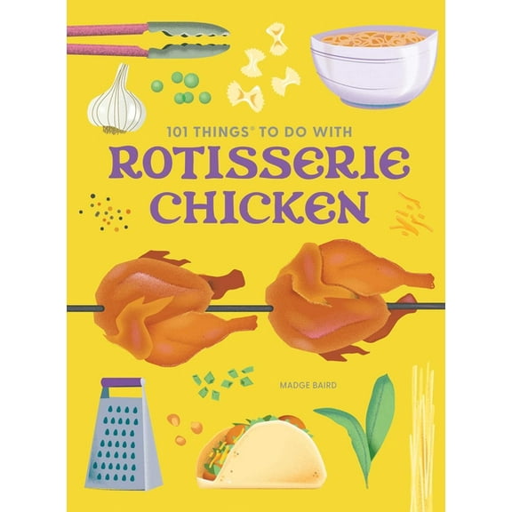 101 Cookbooks 101 Things to Do with Rotisserie Chicken, New Edition, (Paperback)