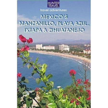 Mexico's Manzanillo, Playa Azul, Ixtapa & Zihuatanejo -