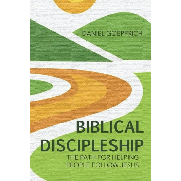 Biblical Discipleship : The Path For Helping People Follow Jesus (Paperback)