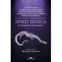 Compendium Spirit Beings in European Folklore 2: 228 descriptions - Germany, Austria, Alpine regions, Switzerland, Netherlands, Fla, Book 2, (Paperback)