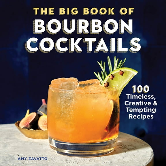 The Big Book of Bourbon Cocktails: 100 Timeless, Creative & Tempting Recipes, (Hardcover)