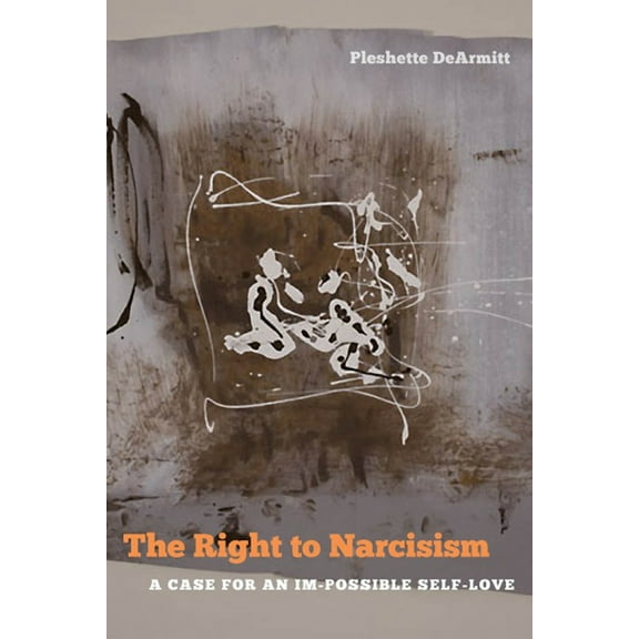 Pre-Owned The Right to Narcissism: A Case for an Im-Possible Self-Love (Paperback) 0823254445 9780823254446