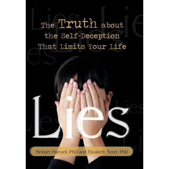Lies: The Truth about the Self-Deception That Limits Your Life (Hardcover) by Bridget Harwell, Elizabeth Scott