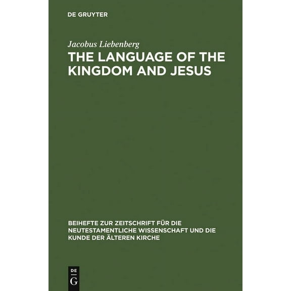 Beihefte Zur Zeitschrift FÃ¼r die Neutest The Language of the Kingdom and Jesus: Parable, Aphorism and Metaphor in the Sayings Material Common to the Synoptic Tra, Book 102, (Hardcover)
