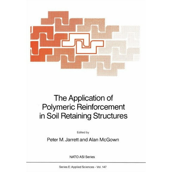 NATO Science Series E: The Application of Polymeric Reinforcement in Soil Retaining Structures, Book 147, (Paperback)
