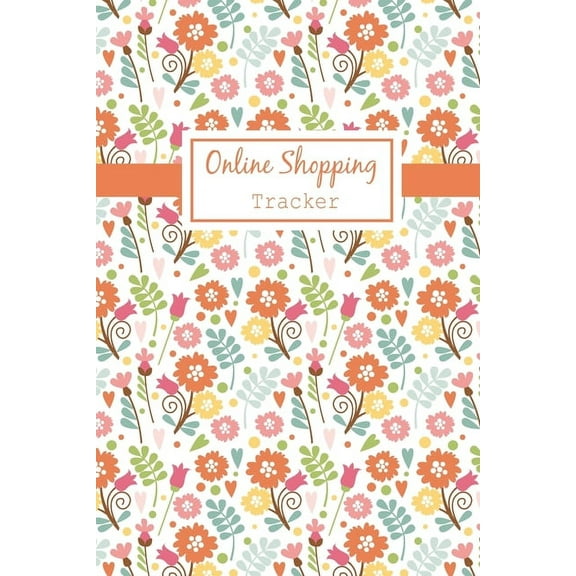 Order Log Online Shopping Tracker: Keep Tracking Organizer Notebook for online purchases or shopping orders made through an online, Book 4, (Paperback)
