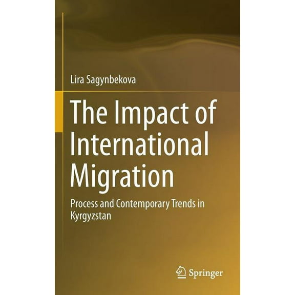 The Impact of International Migration: Process and Contemporary Trends in Kyrgyzstan, (Hardcover)