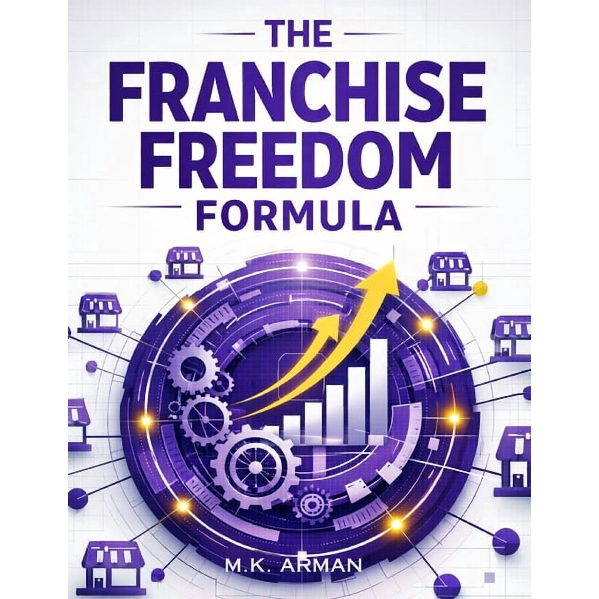 Revenue & Monetization Models The Franchise Freedom Formula: Learn The Proven Steps To Franchise Your Brand, Create Scalable Systems, Attract Franchis, Book 1, (Paperback)