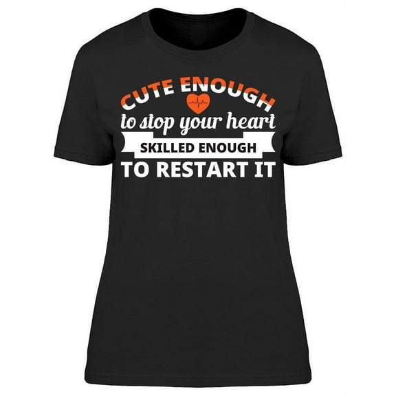 Funny Cute Nurse Quote Heart T-Shirt Women -Image by Shutterstock, Female Large