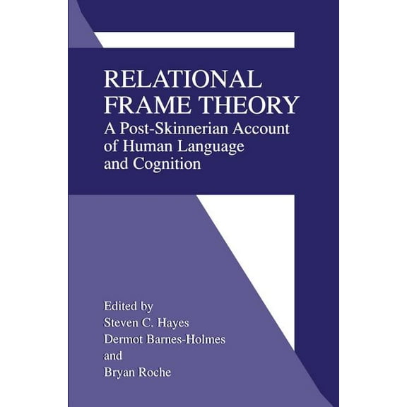 Relational Frame Theory: A Post-Skinnerian Account of Human Language and Cognition, (Paperback)