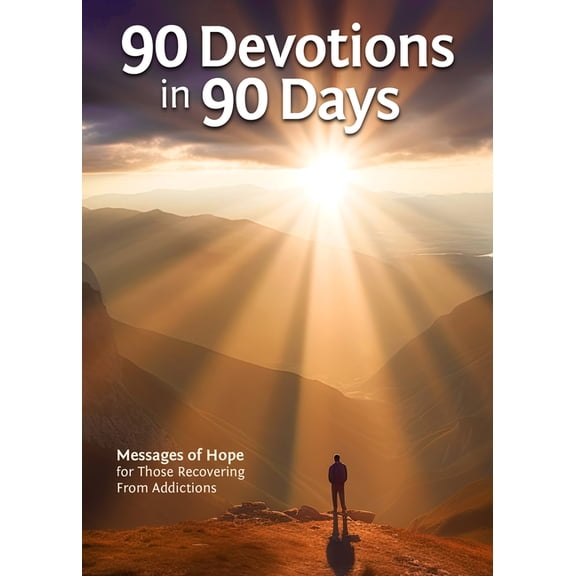 90 Devotions in 90 Days: Messages of Hope for Those Recovering from Addictions, (Paperback)