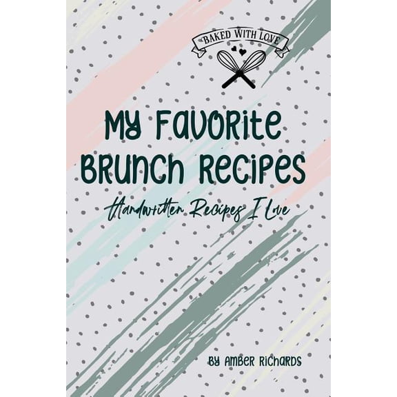 My Favorite Brunch Recipes : Handwritten Recipes I Love (Paperback)