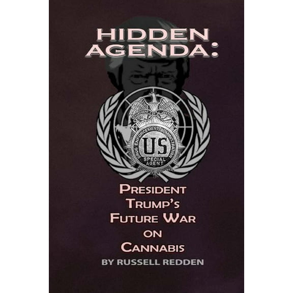 Hidden Agenda: President Trump's Future War On Cannabis, (Paperback)