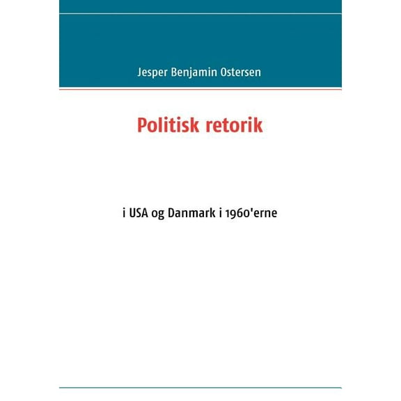 Politisk retorik: i USA og Danmark i 1960'erne, (Paperback)