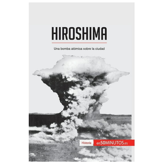 Hiroshima: Una bomba atómica sobre la ciudad, (Paperback)