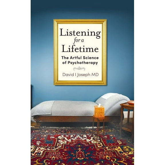 Listening for a Lifetime: The Artful Science of Psychotherapy, (Hardcover)