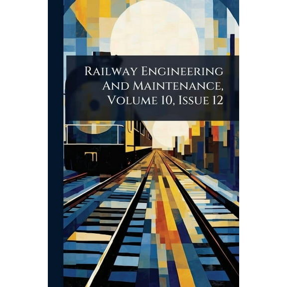 Railway Engineering And Maintenance, Volume 10, Issue 12, (Paperback)