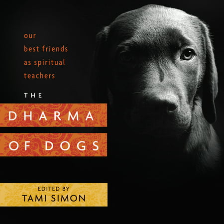 The Dharma of Dogs : Our Best Friends as Spiritual