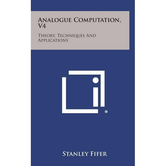 Analogue Computation, V4: Theory, Techniques and Applications (Hardcover)