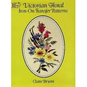 Victorian Floral Iron-on Transfer Patterns (Dover Iron-On Transfer Patterns) [Paperback - Used]