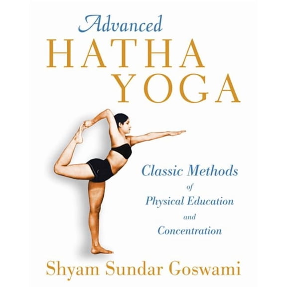 Advanced Hatha Yoga : Classic Methods of Physical Education and Concentration (Paperback)