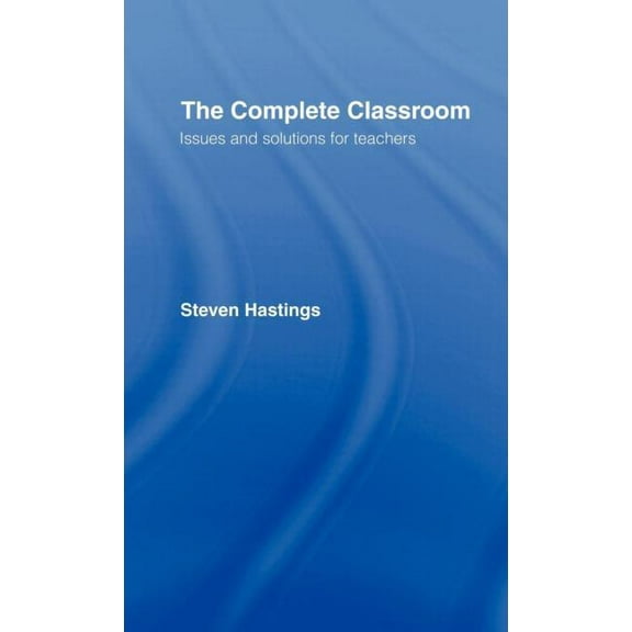 The Complete Classroom: Issues and Solutions for Teachers, (Hardcover)