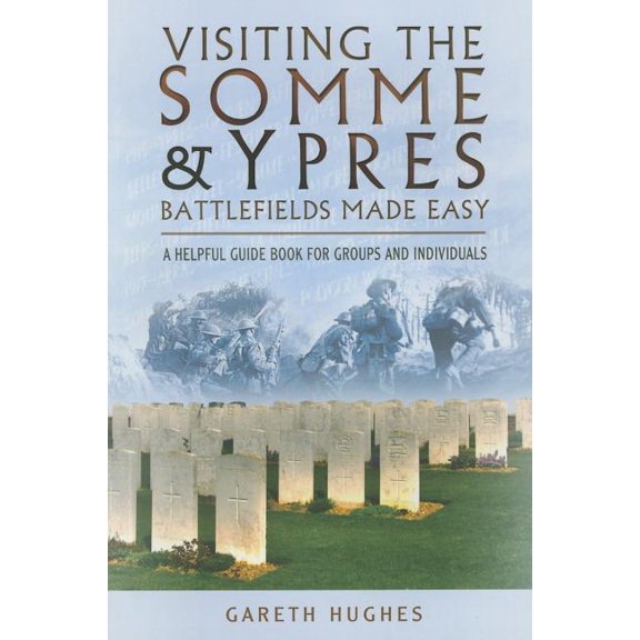 Visiting the Somme and Ypres Battlefields Made Easy: A Helpful Guide Book for Groups and Individuals (Paperback)