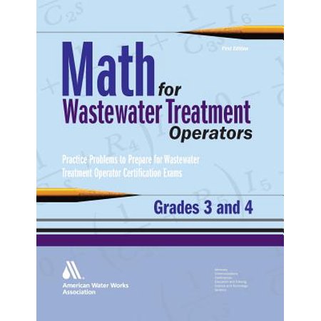 Math For Wastewater Treatment Operators Grades 3 4 Practice Problems To Prepare For Wastewater Treatment Operator Certification Exams