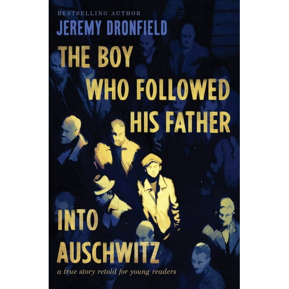 The Boy Who Followed His Father Into Auschwitz: A True Story Retold for Young Readers, (Hardcover)