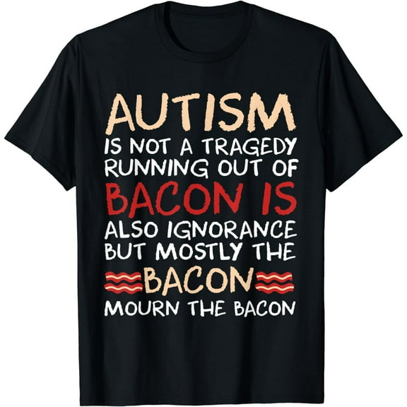 Not a Tragedy No Bacon Is Funny Autism Awareness T-Shirt