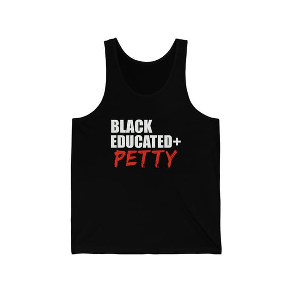 Black Educated And Petty Unisex Tank Top, XS-2XL Black Pride Graduation