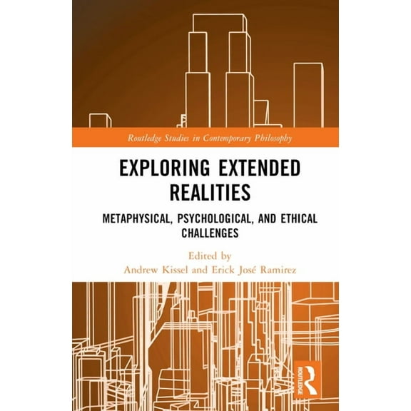 Routledge Studies in Contemporary Philos Exploring Extended Realities: Metaphysical, Psychological, and Ethical Challenges, (Hardcover)