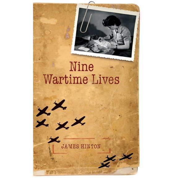 Nine Wartime Lives: Mass-Observation and the Making of the Modern Self, (Hardcover)