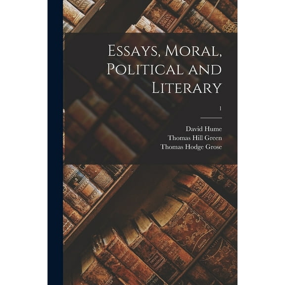 Essays, Moral, Political and Literary; 1