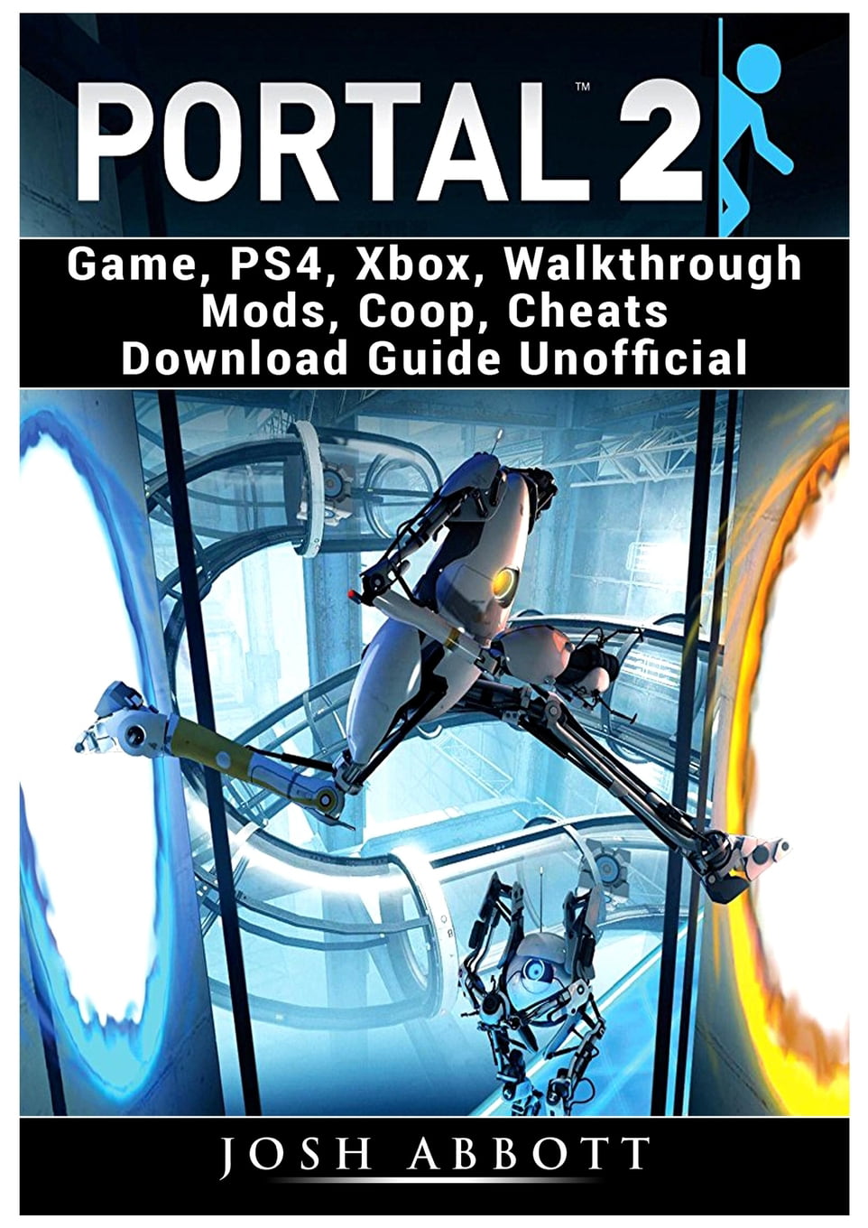 Portal 2 Game, Ps4, Xbox, Walkthrough Mods, Cheats Download Guide Unofficial (Paperback) - Walmart.com
