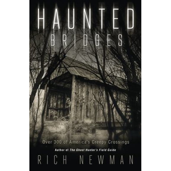 Pre-Owned Haunted Bridges: Over 300 of America's Creepiest Crossings