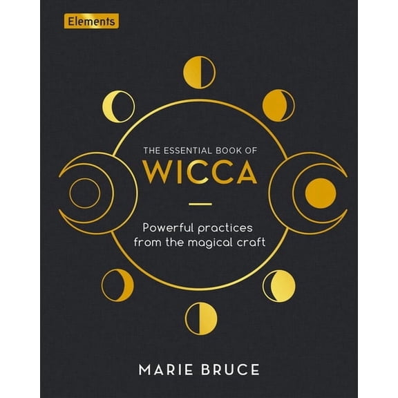 Elements The Essential Book of Wicca: Powerful Practices from the Magical Craft, Book 13, (Hardcover)
