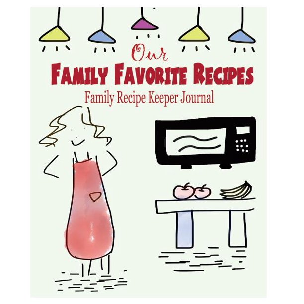Our Family Favorite Recipes Family Recipe Keeper Journal Walmart