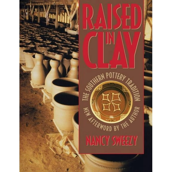 Chapel Hill Books Raised in Clay: The Southern Pottery Tradition, (Paperback)