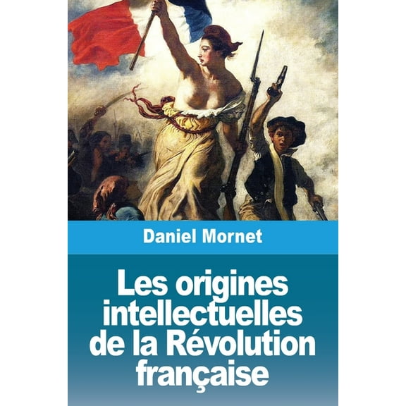 Les origines intellectuelles de la RÃ©volution franÃ§aise, (Paperback)