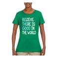 thumbnail image 2 of Wild Bobby, Believe There is Good in the World Positive Message, Inspirational/Christian, Women Graphic Tee, Kelly, X-Large, 2 of 3