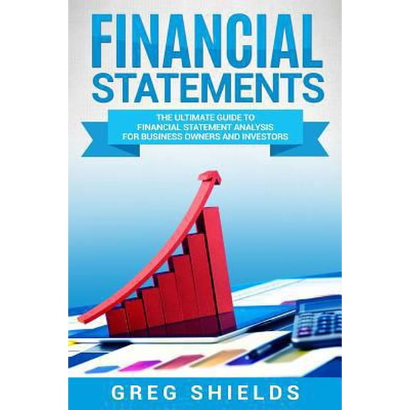Pre-Owned Financial Statements: The Ultimate Guide to Financial Statements Analysis for Business Owners and Investors (Paperback) 172643320X 9781726433204