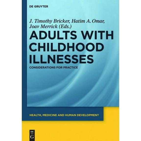 Health, Medicine and Human Development Adults with Childhood Illnesses: Considerations for Practice, (Hardcover)